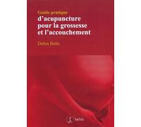Guide pratique d'acupuncture pour la grossesse et l'accouchement