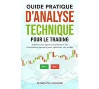 Guide pratique d'analyse technique pour le trading: Maîtrisez les figures chartistes et les chandeliers japonais pour optimiser vos trades