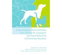 Guide pratique d'Aromathérapie chez l'animal de compagnie - Dominique Baudoux - Amyris Eds - broché - Guide