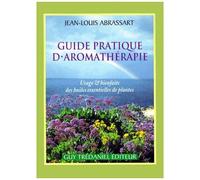 Guide Pratique D'aromatherapie - Usage Et Bienfaits Des Huiles Essentielles De Plantes