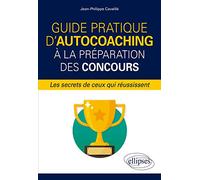 Guide pratique d'autocoaching à la préparation des concours: Les secrets de ceux qui réussissent