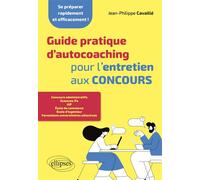 Guide pratique d'autocoaching pour l'entretien aux concours - Jean-Philippe Cavaillé - Ellipses - broché - Scolaire / Universitaire