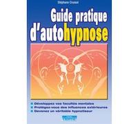 Guide pratique d'autohypnose - Développez vos facultés mentales - Protégez-vous des influences extérieures Stéphane Crussol (Auteur)
