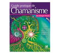 Guide pratique de chamanisme Jan Morgan Wood (Auteur), Bernard Dubant (Traduction)