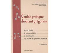 Guide pratique de chant grégorien : Les récitatifs, la prononciation, la psalmodie, les chants du prêtre à la Messe (1CD audio)