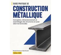 Guide pratique de construction métallique: Conception, dimensionnement et assemblages des structures en acier selon les Eurocodes