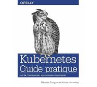 Guide pratique de Kubernetes - L'art de construire des conteneurs d'applications - collection O'Reilly