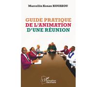 Guide pratique de l’animation d’une réunion - Konan Marcellin Kouakou - L'harmattan - broché - Guide