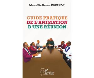 Guide pratique de l’animation d’une réunion - Konan Marcellin Kouakou - L'harmattan - broché - Guide