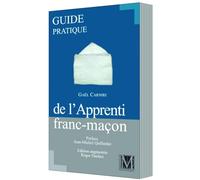 GUIDE PRATIQUE DE L’APPRENTI FRANC-MAÇON