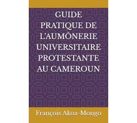 GUIDE PRATIQUE DE L’AUMÔNERIE UNIVERSITAIRE PROTESTANTE AU CAMEROUN