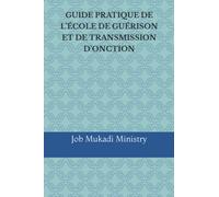 GUIDE PRATIQUE DE L’ÉCOLE DE GUÉRISON ET DE TRANSMISSION D’ONCTION