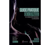 GUIDE PRATIQUE DE L EPAULE- DE LA CONSULTATION CHIRURGICALE A LA REEDUCATION (0000)