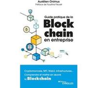 Guide pratique de la blockchain en entreprise Aurélien Onimus (Auteur), Faustine Fleuret (Préface)
