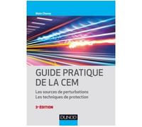 Guide pratique de la CEM - 3e éd. - Les sources de perturbations. Les techniques de protection. Les sources de perturbations, Les techniques de protection - Alain Charoy - Dunod - cartonné - Scolaire