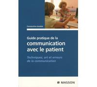 Guide pratique de la communication avec le patient: Techniques, art et erreurs de la communication