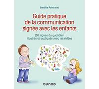 Guide pratique de la communication signée avec les enfants: 150 signes du quotidien illustrés et expliqués avec les vidéos