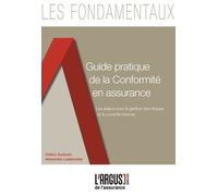 Guide Pratique De La Conformité En Assurance - Les Enjeux Pour La Gestion Des Risques Et Le Contrôle Interne