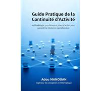 Guide Pratique de la Continuité d'Activite: Méthodologie, procédures et plans d'action pour garantir la résilience opérationnelle