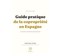 Guide pratique de la copropriété en Espagne: Le manuel complet du copropriétaire
