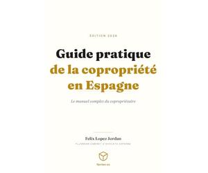 Guide pratique de la copropriété en Espagne: Le manuel complet du copropriétaire