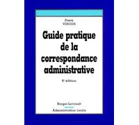 GUIDE PRATIQUE DE LA CORRESPONDANCE ADMINISTRATIVE 6eme Ed.