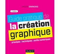 Guide pratique de la création graphique - 2e ed. - Principes, techniques et outils numériques: Principes, techniques et outils numériques