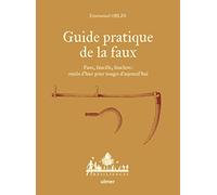 Guide pratique de la faux - Faux, faucille, fauchon: outils d'hier pour usages d'aujourd'hui