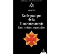 Guide pratique de la Franc-maçonnerie - Rites, systèmes, organisations Jean Solis (Auteur)
