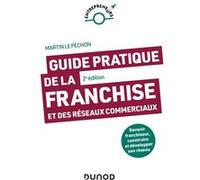 Guide pratique de la franchise et des réseaux commerciaux - 2e éd.: Devenir franchiseur, construire et développer son réseau