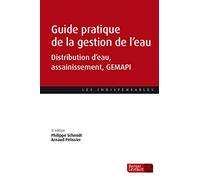 Guide pratique de la gestion de l'eau (3e éd.): Distribution d'eau, assainissement, GEMAPI
