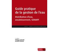 Guide pratique de la gestion de l'eau (3e éd.) Distribution d'eau, assainissement, GEMAPI - Philippe Schmidt - Berger-Levrault - broché - Etude