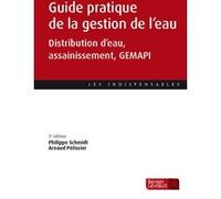 Guide pratique de la gestion de l'eau (3e éd.) Philippe Schmidt (Auteur), Arnaud Pelissier (Auteur)