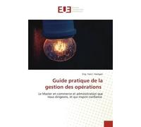 Guide pratique de la gestion des opérations Le Master en commerce et administration que nous dirigeons, et qui inspire confiance - Eng. Kashgari - Universitaires Europeennes - broché - Livre