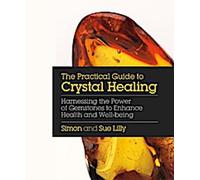 Guide pratique de la guérison par les cristaux