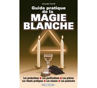 Guide pratique de la magie blanche - Les protections - Les purifications - Les prières Les protections, purifications, prières et pentacles - Alexandre Travoff - Exclusif - broché - Guide