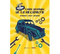 Guide pratique de la mécanique - Fonctionnement, entretien, améliorations