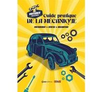 Guide pratique de la mécanique - Fonctionnement, entretien, améliorations