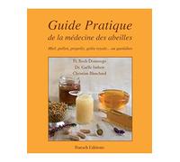 Guide pratique de la médecine des abeilles