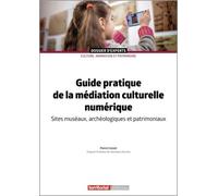 Guide Pratique De La Médiation Culturelle Numérique - Sites Muséaux, Archéologiques Et Patrimoniaux