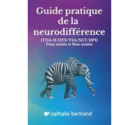 Guide pratique de la neurodifférence (trouble DYS/TDA-H/TSA/Tourette/HP/Double exception): pour initiés et non-initiés