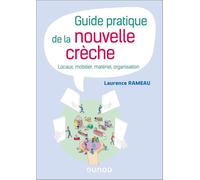 Guide pratique de la nouvelle crèche: Locaux, mobilier, matériel, organisation