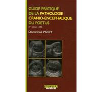 Guide Pratique De La Pathologie Cranio-Encéphalique Du Foetus
