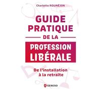 Guide pratique de la profession libérale: De l'installation à la retraite