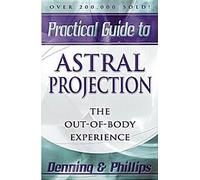 Guide pratique de la projection astrale : L'expérience extracorporelle