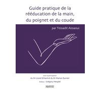 Guide pratique de la rééducation de la main, du poignet et du coude - Tessadit Aissaoui - Sauramps Medical - broché - Scolaire / Universitaire