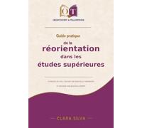 Guide pratique de la réorientation dans les études supérieures: Changer de voie, choisir une nouvelle formation et réussir son nouveau départ