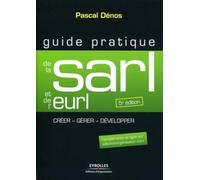 Guide pratique de la SARL et de l'EURL: Créer - Gérer - Développer - Compléments en ligne