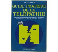 Guide pratique de la télépathie : Methode de transmission de pensee par la suggestion, la telehypnose, les reves, la relaxation, le yoga