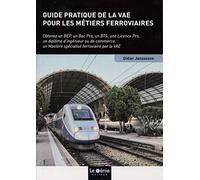 Guide pratique de la VAE pour les métiers ferroviaires: Obtenez un BEP, un Bac Pro, un BTS, une Licence Pro, un diplôme d'ingénieur ou de commerce, un Mastère spécialisé ferroviaire par la VAE
